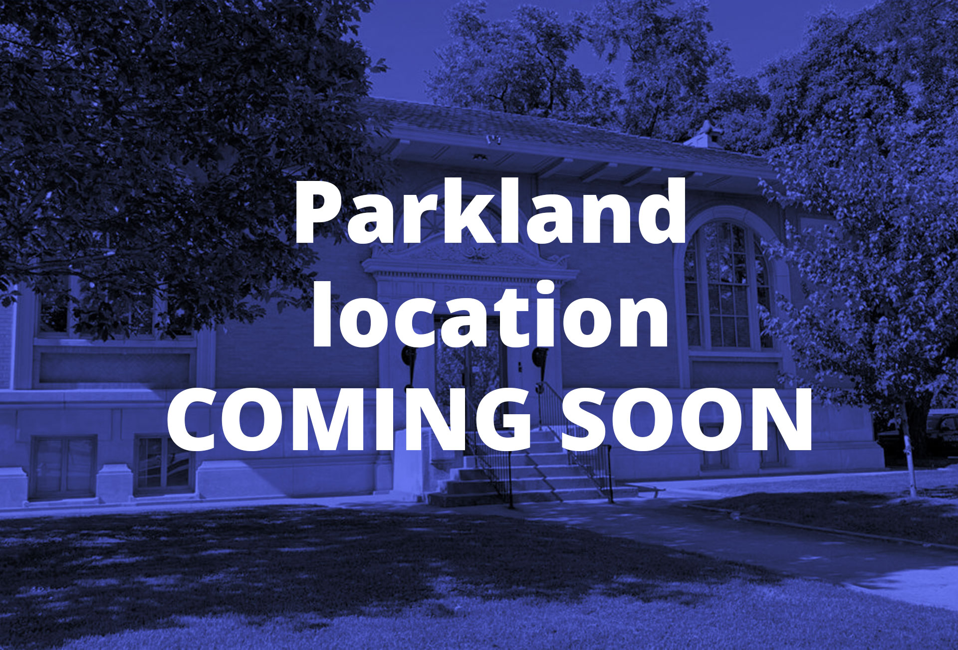 Parkland location coming soon